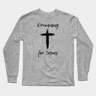 Drumming For Jesus Long Sleeve T-Shirt